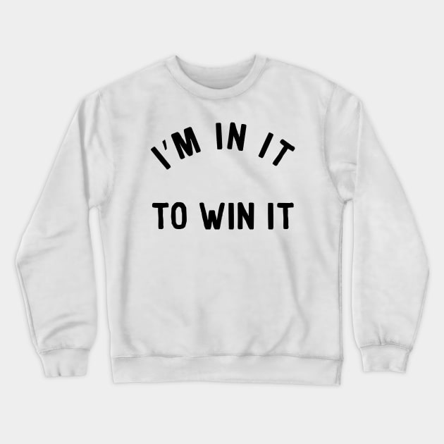 I'm In It To Win It Motivational Inspiration Crewneck Sweatshirt by Bobtees